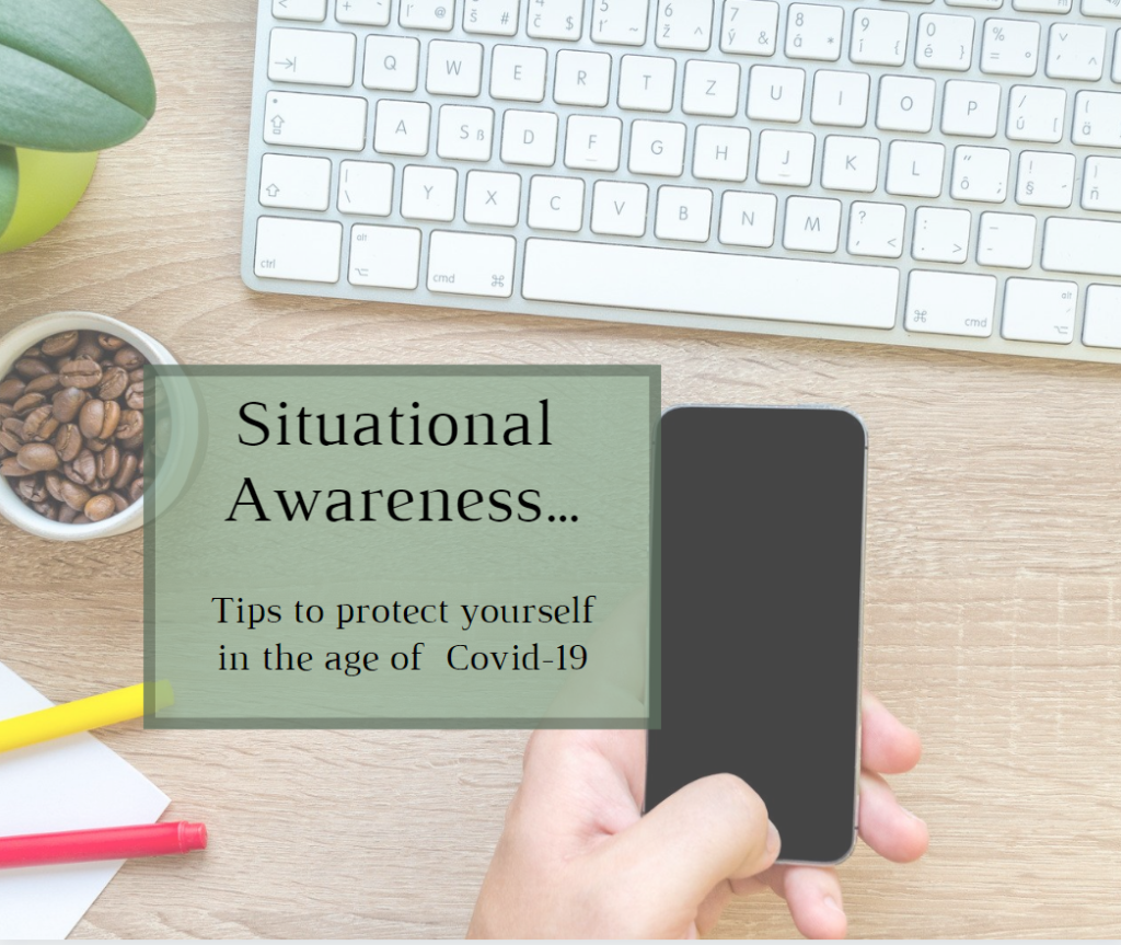 Situational Awareness…Tips to protect yourself in the age of Covid-19