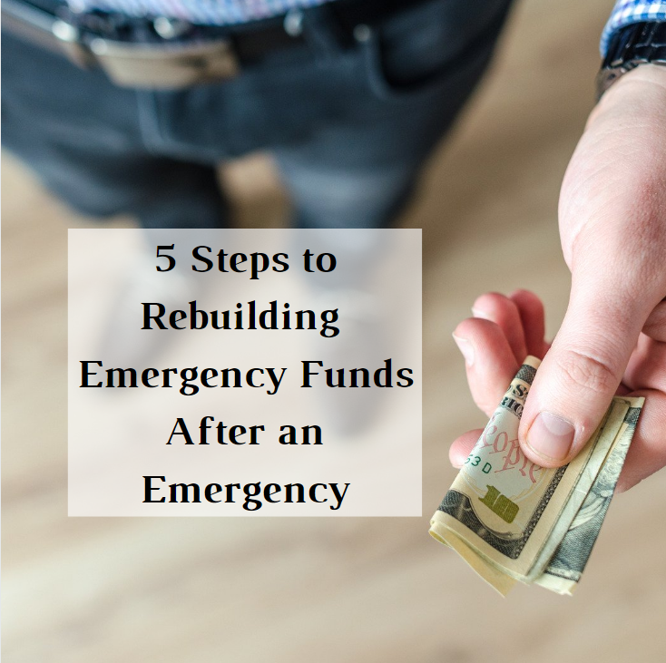 5 Steps to Rebuilding  Emergency Funds After an Emergency
