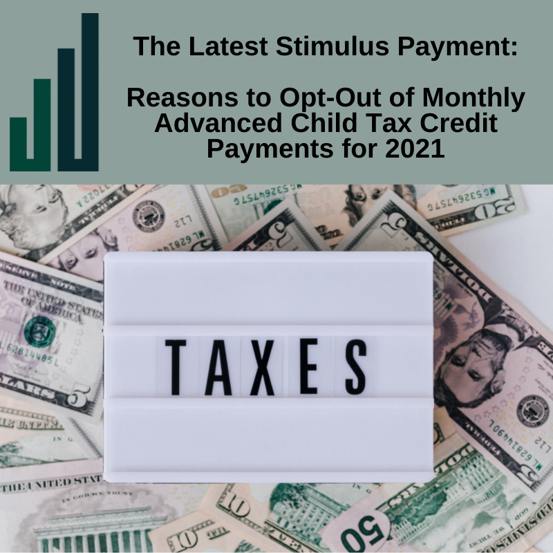 The Latest Stimulus Payment: Reasons to Opt Out of Monthly Advanced Child Tax Credit Payments for 2021