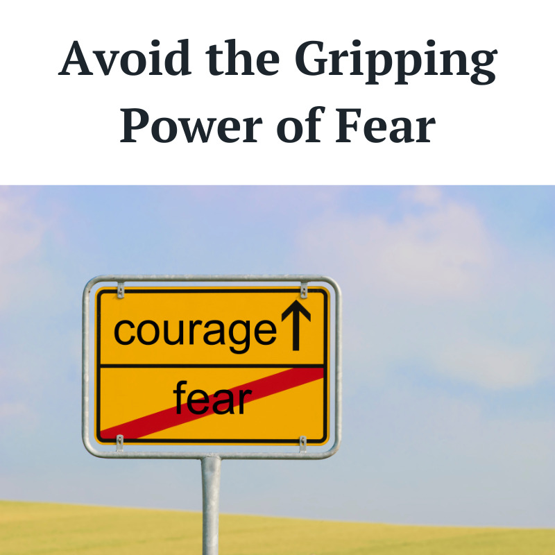 Avoid the Gripping Power of Fear