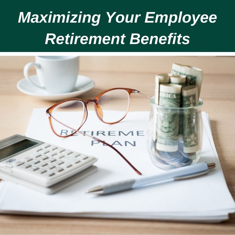 Are You Maximizing Your Employer's Retirement Benefits?